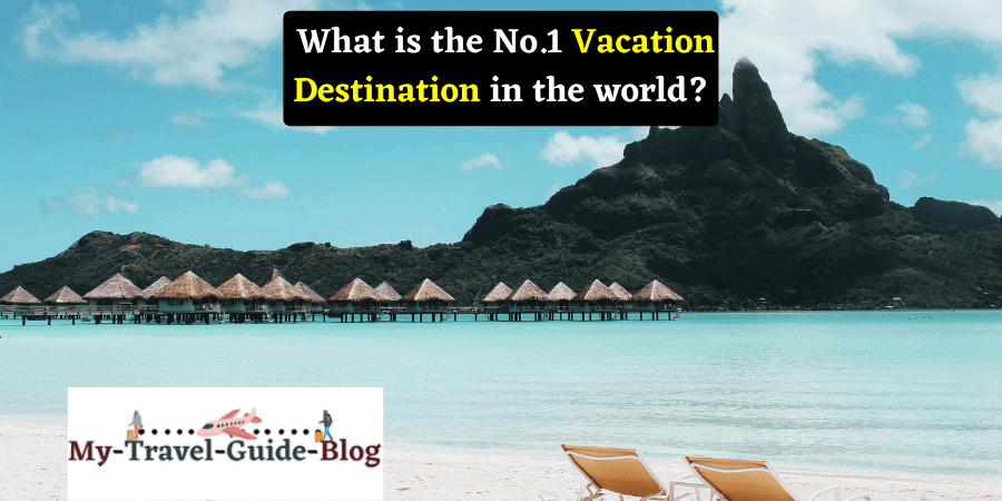 what-is-the-no-1-vacation-destination-in-the-world