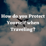 How do you Protect Yourself when Traveling?