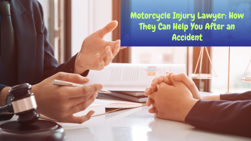 Motorcycle Injury Lawyer: How They Can Help You After an Accident