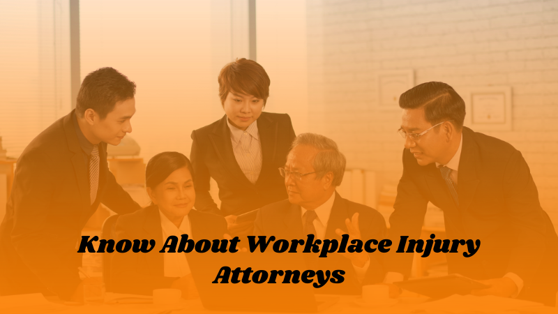 Know About Workplace Injury Attorneys